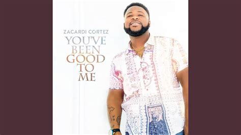 You ve been good to me - 0:00 / 4:21 Zacardi Cortez - You've Been Good to Me (Official Music Video) Zacardi Cortez 53.7K subscribers Subscribe 7.8K Share 445K views 1 year ago Music video by Zacardi Cortez performing...